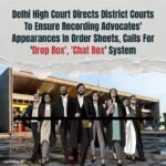 Delhi HC asks District Courts to properly record appearances of advocates in order sheets.